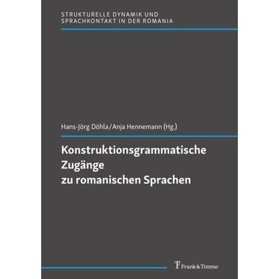 Konstruktionsgrammatische Zugänge zu romanischen Sprachen, Taschenbuch von , Frank & Timme, 978-3-7329-0741-0