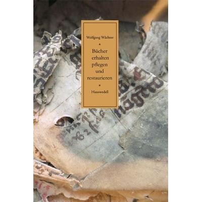 Bücher erhalten, pflegen und restaurieren, Gebundene Ausgabe von Wolfgang Wächter, Hauswedell Verlag e.K., 978-3-7762-0402-5