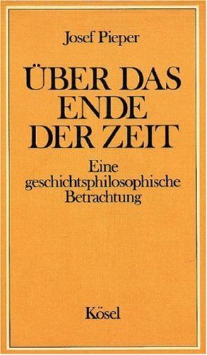 Josef Pieper - Über das Ende der Zeit: Eine geschichtsphilosophische Betrachtung - Preis vom 12.10.2026 11:37:12 h
