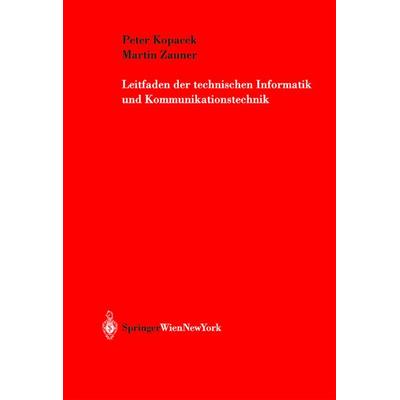Leitfaden der technischen Informatik und Kommunikationstechnik, Taschenbuch von Peter Kopacek,Martin Zauner, Springer Wien, 978-3-211-00765-5