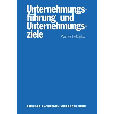 Unternehmungsführung und Unternehmungsziele, Taschenbuch von Werner Hesshaus, Betriebswirtschaftlicher Verlag Gabler, 978-3-409-30551-8