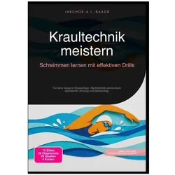 Kraultechnik meistern: Schwimmen lernen mit effektiven Drills, Ratgeber von Iakchos A.I. Saage