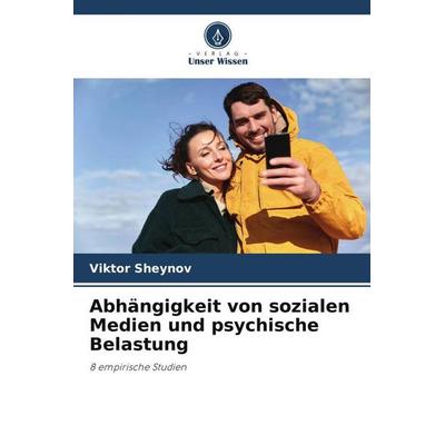 Abhängigkeit von sozialen Medien und psychische Belastung, Taschenbuch von Viktor Sheynov, Verlag Unser Wissen, 978-620-6-00211-6