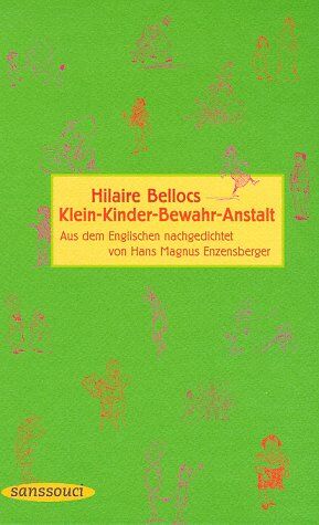 Hilaire Belloc - Klein-Kinder-Bewahr-Anstalt: Fünfzehn erbauliche Geschichten zur Warnung vor den schlimmen Folgen jugendlichen Überschwangs - Preis vom 12.10.2026 11:37:12 h