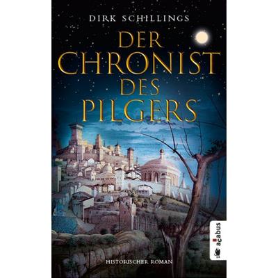Der Chronist des Pilgers. Historischer Roman, Taschenbuch von Dirk Schillings, Acabus Verlag, 978-3-86282-842-5