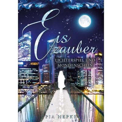 Eiszauber, Taschenbuch von Pia Hepke, BoD – Books on Demand, 978-3-7578-8979-1