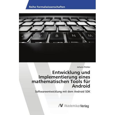 Entwicklung und Implementierung eines mathematischen Tools für Android, Taschenbuch von Johann Pichler, AV Akademikerverlag, 978-3-639-47434-3