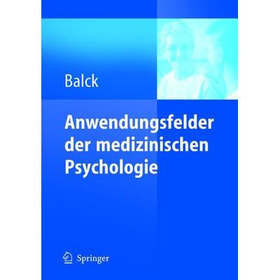 Anwendungsfelder der medizinischen Psychologie, Taschenbuch von Friedrich Balck, Springer Berlin, 978-3-540-24845-3
