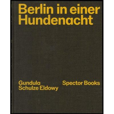Gundula Schulze Eldowy: Berlin in einer Hundenacht, Gebundene Ausgabe von Gundula Schulze Eldowy,Peter Truschner, Spector Books, 978-3-95905-820-9