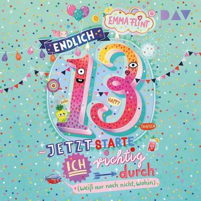 Endlich 13 – Jetzt starte ich richtig durch (weiß nur noch nicht, wohin) - Emma Flint, Audio, 9783742441430