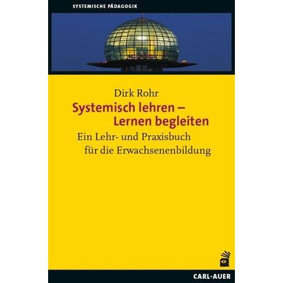 Systemisch lehren – Lernen begleiten, Taschenbuch von Dirk Rohr, Carl-Auer Verlag GmbH, 978-3-8497-0474-2