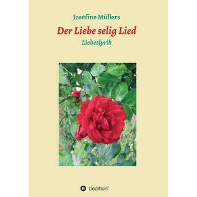 Der Liebe selig Lied, Taschenbuch von Josefine Müllers, Tredition, 978-3-7345-5440-7