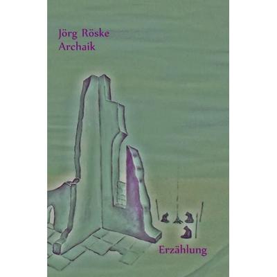 Die phantastischen Abenteuer des Ritters Jero / Archaik, Taschenbuch von Jörg Röske, Epubli, 978-3-7418-7562-5