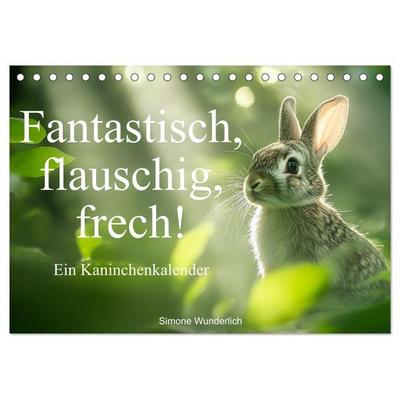 Fantastisch, flauschig, frech! - Ein Kaninchenkalender (Tischkalender 2026 DIN A5 quer), CALVENDO Monatskalender