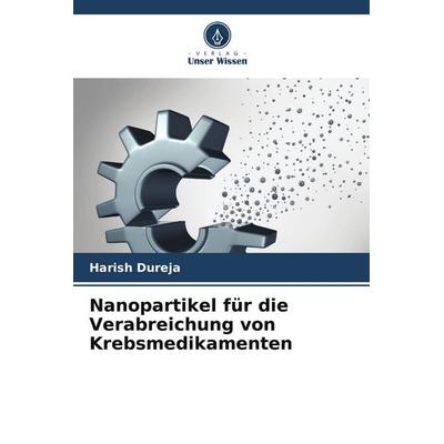 Nanopartikel für die Verabreichung von Krebsmedikamenten, Taschenbuch von Harish Dureja, Verlag Unser Wissen, 978-620-9-62799-6