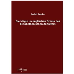 Die Magie im englischen Drama des Elisabethanischen Zeitalters, Fachbücher von Rudolf Zender