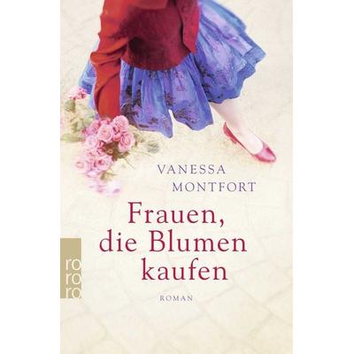 Frauen, die Blumen kaufen, Taschenbuch von Vanessa Montfort, Rowohlt Taschenbuch, 978-3-499-27559-3