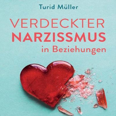 Verdeckter Narzissmus in Beziehungen - Turid Müller, Audio, 9783863526269