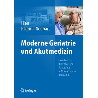 Moderne Geriatrie und Akutmedizin, Gebundene Ausgabe von Peter Hien,Ralf Roger Pilgrim,Rainer Neubart, Springer Berlin, 978-3-642-25602-8