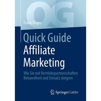 Quick Guide Affiliate Marketing, Taschenbuch von Frank Deges, Springer Fachmedien Wiesbaden GmbH, 978-3-658-30324-2