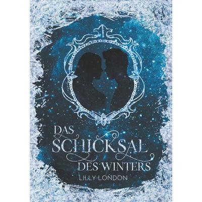 Das Schicksal des Winters, Taschenbuch von Lilly London, BoD – Books on Demand, 978-3-7481-5080-0