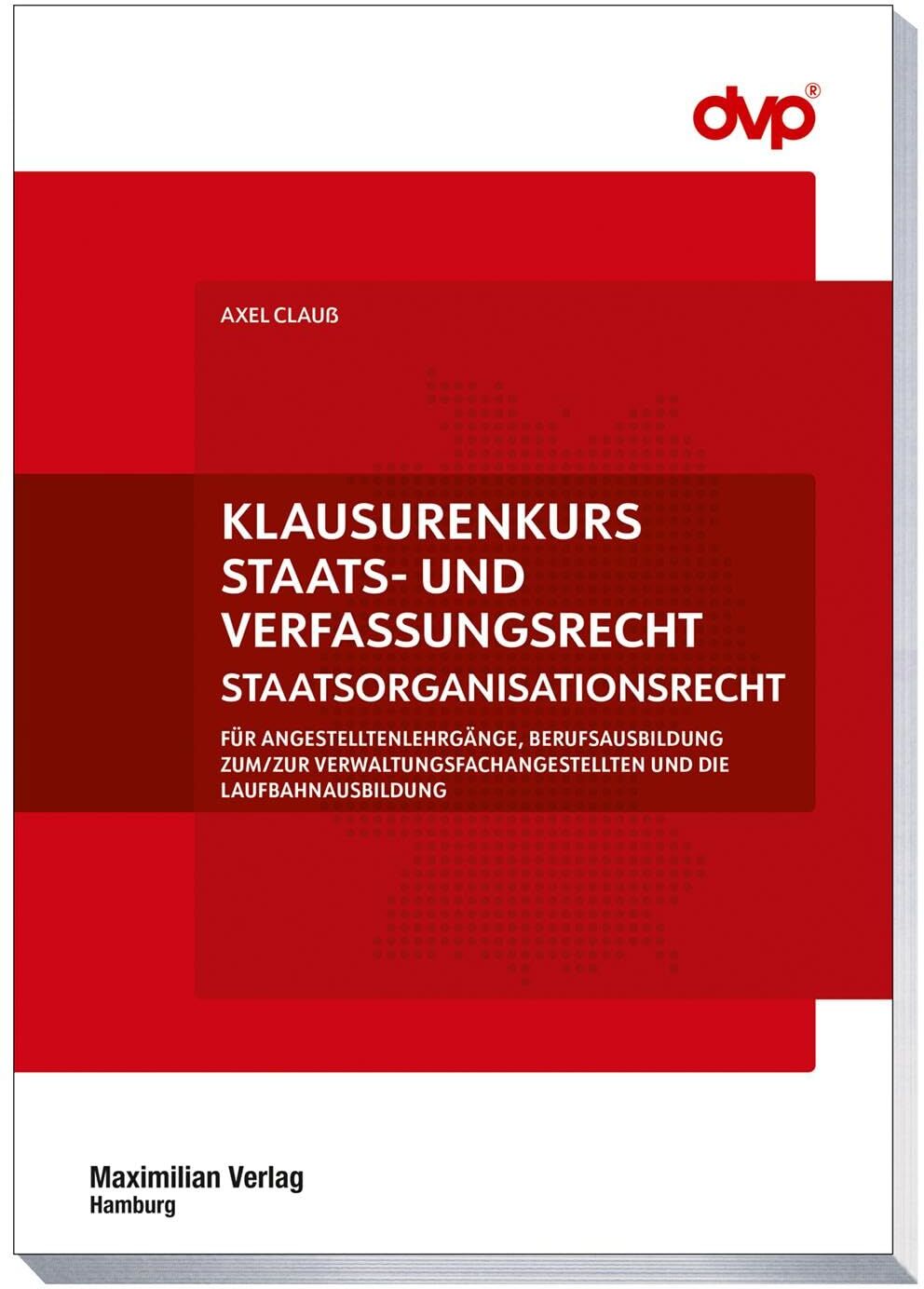 Axel Clauß - Klausurenkurs Staats- und Verfassungsrecht: STAATSORGANISTIONSRECHT FÜR ANGESTELLTENLEHRGÄNGE, BERUFSAUSBILDUNG ZUM/ZUR VERWALTUNGSFACHANGESTELLTEN ... der Brandenburgischen Kommunalakademie) - Preis vom 30.09.2026 09:01:18 h