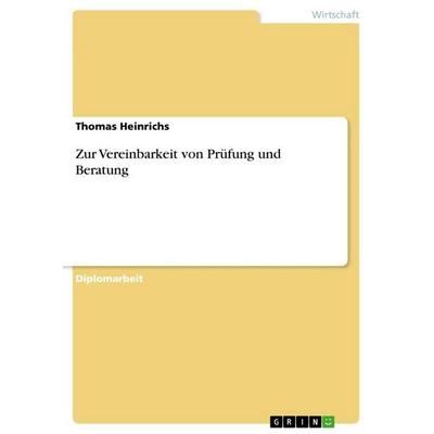 Zur Vereinbarkeit von Prüfung und Beratung, Taschenbuch von Thomas Heinrichs, GRIN, 978-3-86746-765-0