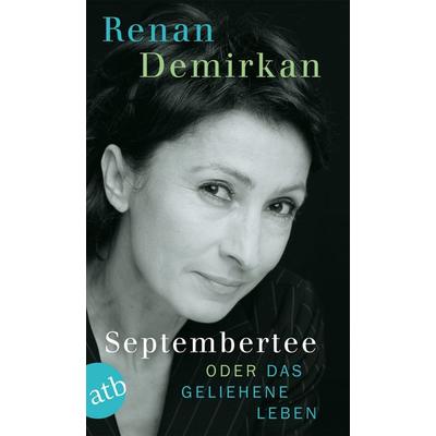 Septembertee oder Das geliehene Leben, Taschenbuch von Renan Demirkan, Aufbau TB, 978-3-7466-2586-7
