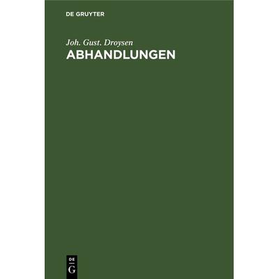 Abhandlungen, Gebundene Ausgabe von Joh. Gust. Droysen, De Gruyter, 978-3-11-240373-0