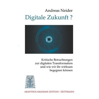 Digitale Zukunft, Taschenbuch von Andreas Neider, BoD – Books on Demand, 978-3-7494-1050-7