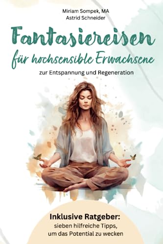 Astrid Schneider - Fantasiereisen für hochsensible Erwachsene zur Entspannung und Regeneration: Hochsensibel und glücklich – mit sieben hilfreichen Tipps, wie du dein ... und Sensibilität: Resilienz meistern) - Preis vom 18.10.2026 19:22:15 h