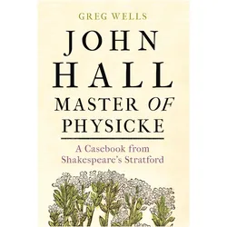 John Hall, Master of Physicke, Belletristik von Paul Edmondson, Greg Wells