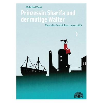 Prinzessin Sharifa und der mutige Walter, Gebundene Ausgabe von Mehrdad Zaeri, Baobab Books, 978-3-905804-52-2