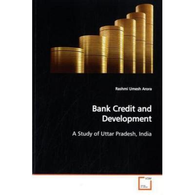 Arora, R: Bank Credit and Development, Taschenbuch von Rashmi Umesh Arora, VDM, 978-3-639-13948-8