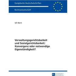 Verwaltungsgerichtsbarkeit und Sozialgerichtsbarkeit: Konvergenz oder notwendige Eigenständigkeit?, Fachbücher von Uli Kern
