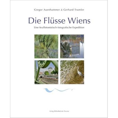 Die Flüsse Wiens, Gebundene Ausgabe von Gregor Auenhammer, Bibliothek der Provinz, 978-3-99028-469-8