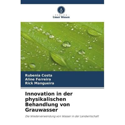 Innovation in der physikalischen Behandlung von Grauwasser, Taschenbuch von Rubenia Costa,Aline Ferreira,Rick Mangueira, Verlag Unser Wissen,