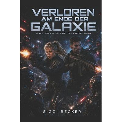 Verloren am Ende der Galaxie, Taschenbuch von Siggi Becker, Independently Published