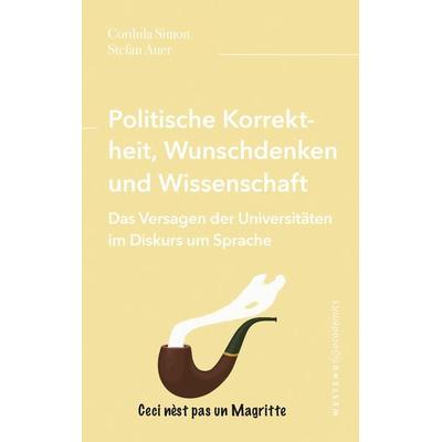 Politische Korrektheit, Wunschdenken und Wissenschaft, Taschenbuch von Cordula Simon,Stefan Auer, Westend, 978-3-949925-18-4