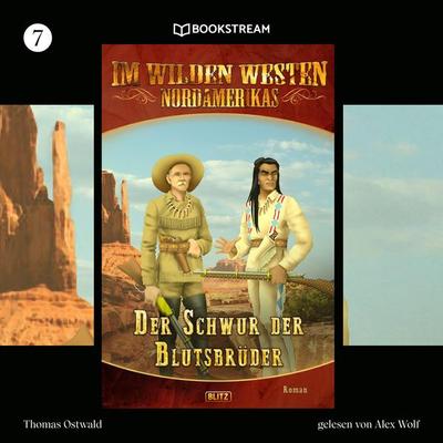 Im Wilden Westen Nordamerikas, Folge 7: Der Schwur der Blutsbrüder - Thomas Ostwald, Audio, 9783991178224