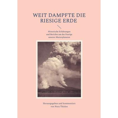 Weit dampfte die riesige Erde, Taschenbuch von , BoD – Books on Demand, 978-3-8192-0087-8