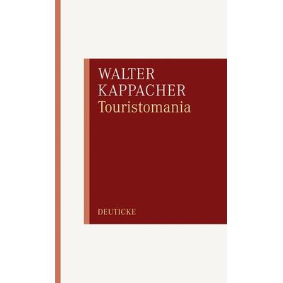 Touristomania oder die Fiktion vom aufrechten Gang, Taschenbuch von Walter Kappacher, Zsolnay, Paul, 978-3-552-06120-0
