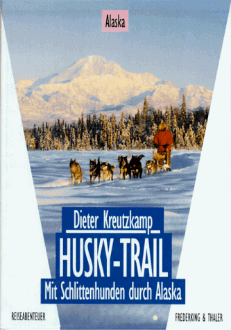 Dieter Kreutzkamp - Husky- Trail. Mit Schlittenhunden durch Alaska - Preis vom 02.10.2026 23:42:20 h
