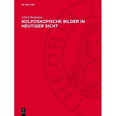 Kolposkopische Bilder in heutiger Sicht, Gebundene Ausgabe von Ulrich Bergmann, De Gruyter, 978-3-11-273006-5