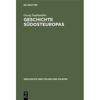 Geschichte Südosteuropas, Gebundene Ausgabe von Georg Stadtmüller, De Gruyter Oldenbourg, 978-3-486-77922-6