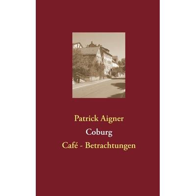 Coburg, Taschenbuch von Patrick Aigner, BoD – Books on Demand, 978-3-8482-5777-5