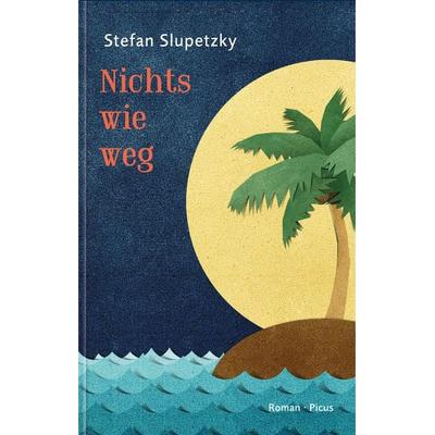 Nichts wie weg, Gebundene Ausgabe von Stefan Slupetzky, Picus, 978-3-7117-2161-7