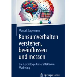 Konsumverhalten verstehen, beeinflussen und messen, Fachbücher von Manuel Stegemann