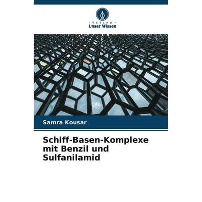 Schiff-Basen-Komplexe mit Benzil und Sulfanilamid, Taschenbuch von Samra Kousar, Verlag Unser Wissen, 978-620-9-39956-5