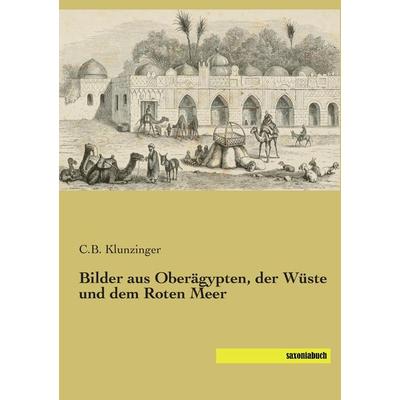 Bilder aus Oberägypten, der Wüste und dem Roten Meer, Taschenbuch von C. B. Klunzinger, Saxoniabuch.de, 978-3-95770-261-6